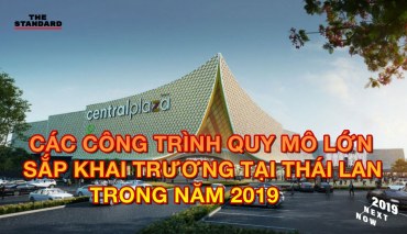 Các công trình quy mô lớn sắp khai trương tại Thái Lan trong năm 2019